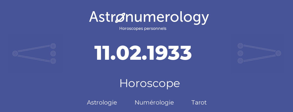 Horoscope pour anniversaire (jour de naissance): 11.02.1933 (11 Février 1933)