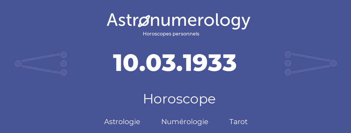 Horoscope pour anniversaire (jour de naissance): 10.03.1933 (10 Mars 1933)