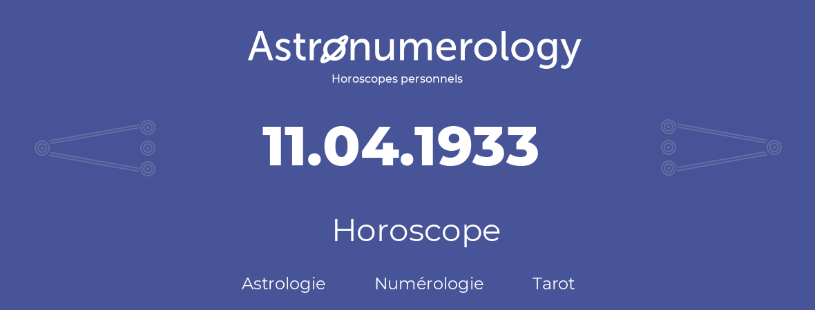 Horoscope pour anniversaire (jour de naissance): 11.04.1933 (11 Avril 1933)