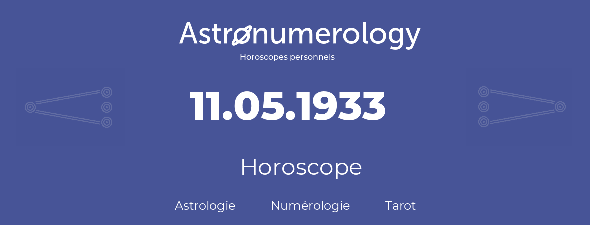 Horoscope pour anniversaire (jour de naissance): 11.05.1933 (11 Mai 1933)