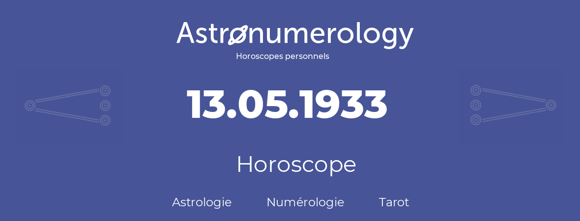 Horoscope pour anniversaire (jour de naissance): 13.05.1933 (13 Mai 1933)