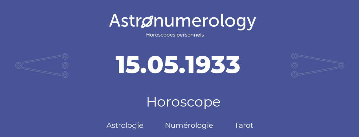 Horoscope pour anniversaire (jour de naissance): 15.05.1933 (15 Mai 1933)