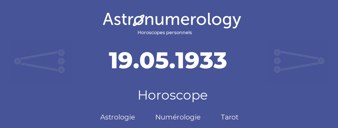 Horoscope pour anniversaire (jour de naissance): 19.05.1933 (19 Mai 1933)