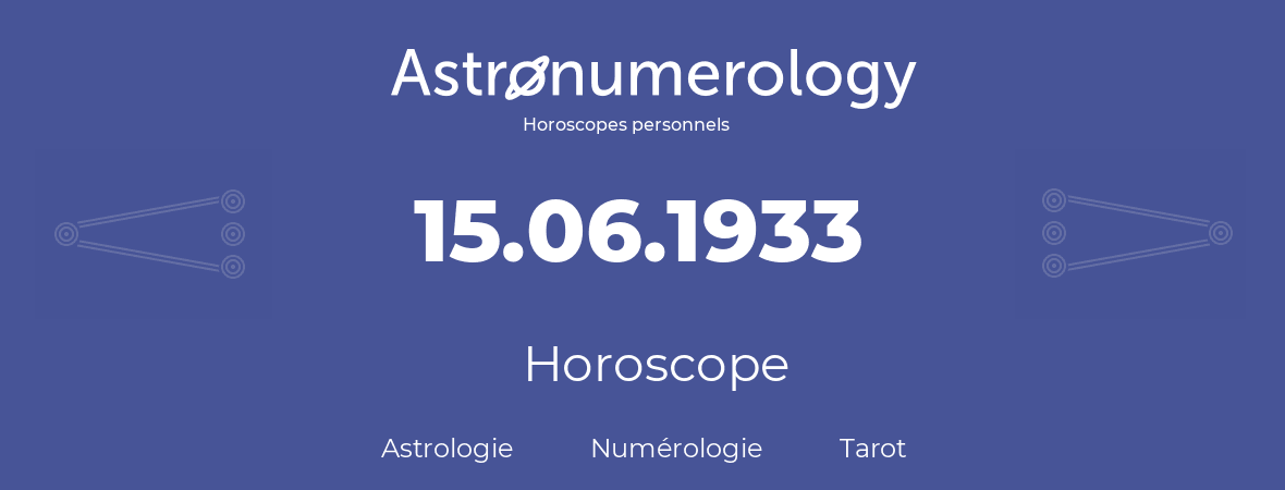 Horoscope pour anniversaire (jour de naissance): 15.06.1933 (15 Juin 1933)