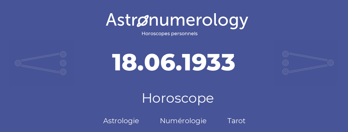 Horoscope pour anniversaire (jour de naissance): 18.06.1933 (18 Juin 1933)