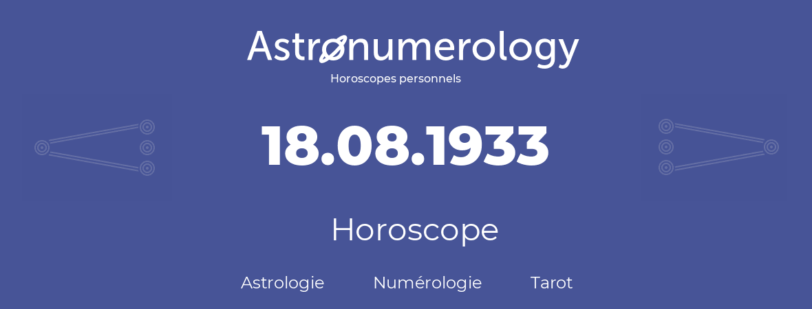 Horoscope pour anniversaire (jour de naissance): 18.08.1933 (18 Août 1933)