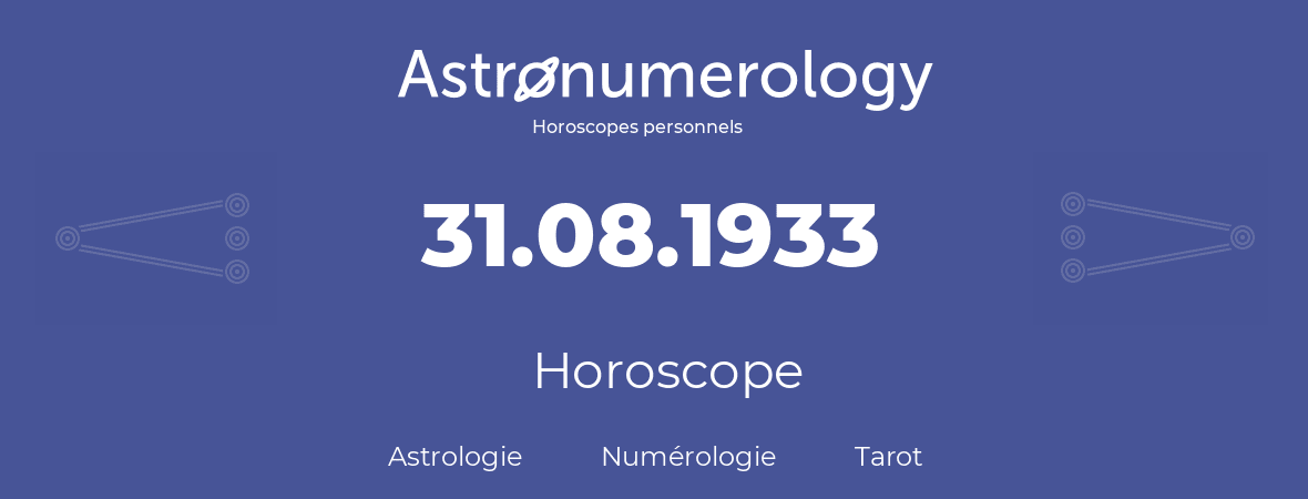 Horoscope pour anniversaire (jour de naissance): 31.08.1933 (31 Août 1933)