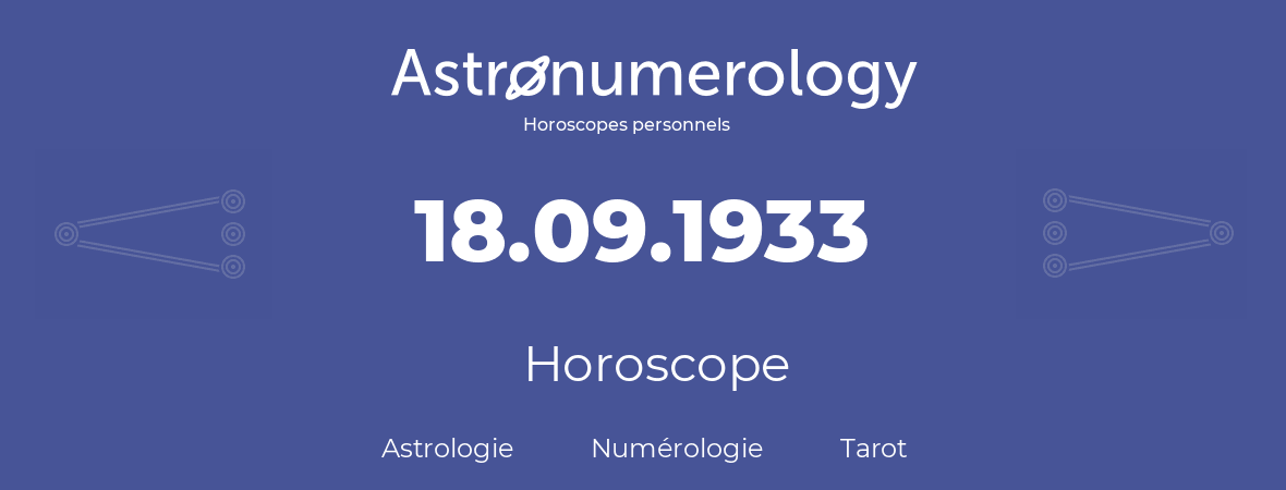 Horoscope pour anniversaire (jour de naissance): 18.09.1933 (18 Septembre 1933)