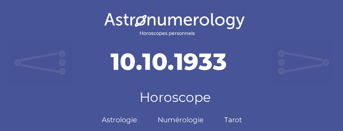Horoscope pour anniversaire (jour de naissance): 10.10.1933 (10 Octobre 1933)