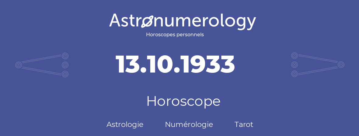Horoscope pour anniversaire (jour de naissance): 13.10.1933 (13 Octobre 1933)