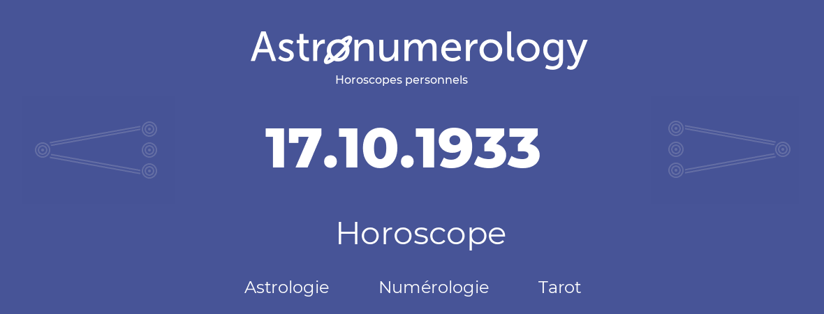 Horoscope pour anniversaire (jour de naissance): 17.10.1933 (17 Octobre 1933)