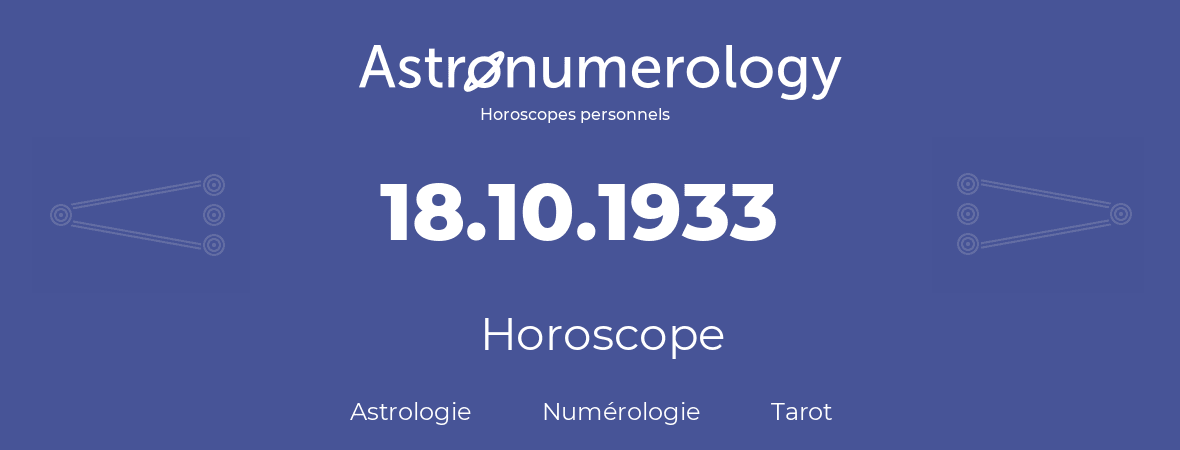 Horoscope pour anniversaire (jour de naissance): 18.10.1933 (18 Octobre 1933)