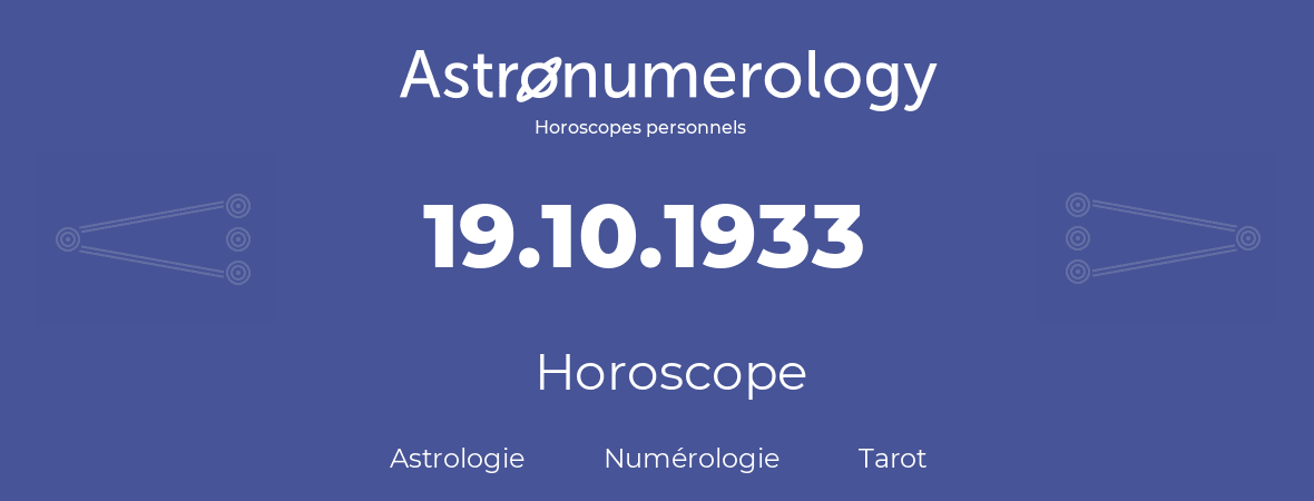 Horoscope pour anniversaire (jour de naissance): 19.10.1933 (19 Octobre 1933)