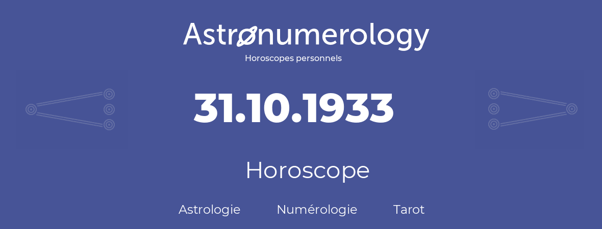 Horoscope pour anniversaire (jour de naissance): 31.10.1933 (31 Octobre 1933)