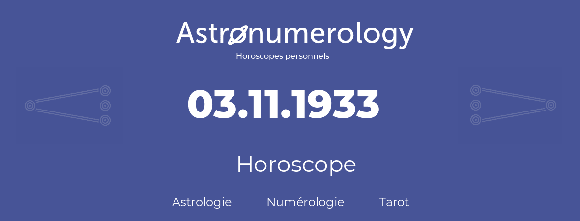 Horoscope pour anniversaire (jour de naissance): 03.11.1933 (3 Novembre 1933)