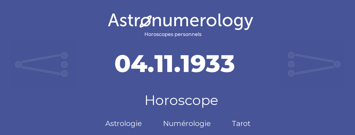Horoscope pour anniversaire (jour de naissance): 04.11.1933 (04 Novembre 1933)