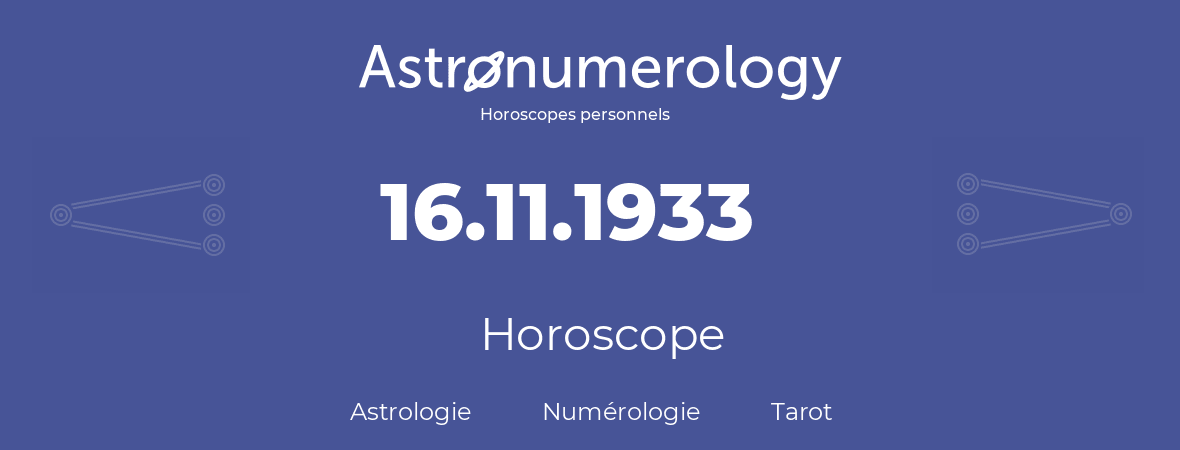 Horoscope pour anniversaire (jour de naissance): 16.11.1933 (16 Novembre 1933)