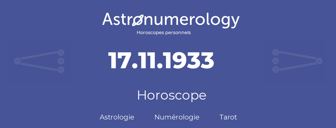 Horoscope pour anniversaire (jour de naissance): 17.11.1933 (17 Novembre 1933)