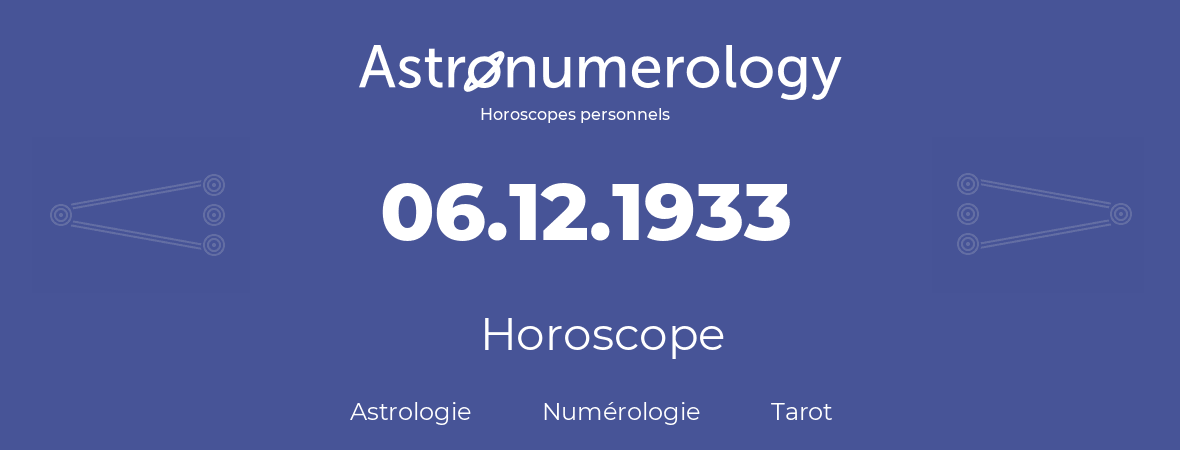 Horoscope pour anniversaire (jour de naissance): 06.12.1933 (06 Décembre 1933)