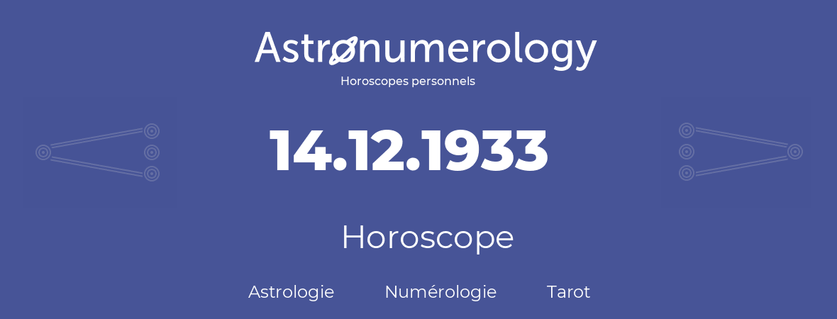 Horoscope pour anniversaire (jour de naissance): 14.12.1933 (14 Décembre 1933)