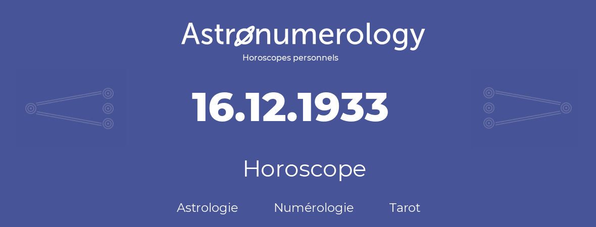 Horoscope pour anniversaire (jour de naissance): 16.12.1933 (16 Décembre 1933)