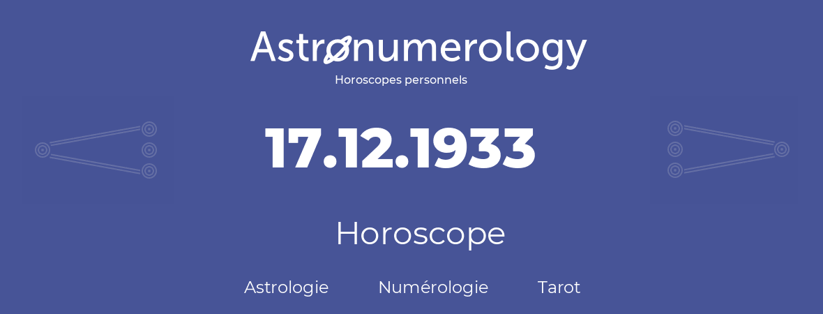 Horoscope pour anniversaire (jour de naissance): 17.12.1933 (17 Décembre 1933)