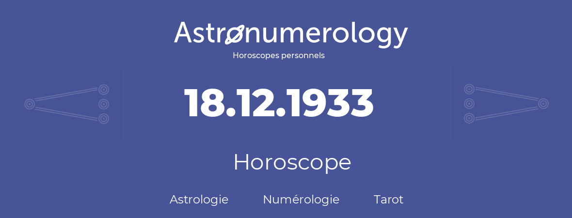 Horoscope pour anniversaire (jour de naissance): 18.12.1933 (18 Décembre 1933)