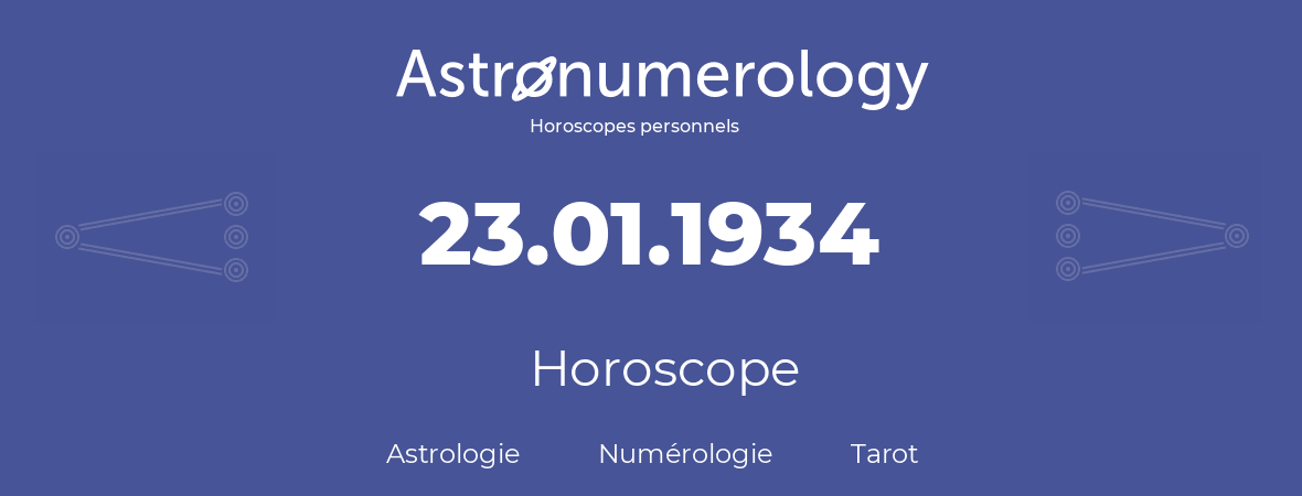 Horoscope pour anniversaire (jour de naissance): 23.01.1934 (23 Janvier 1934)