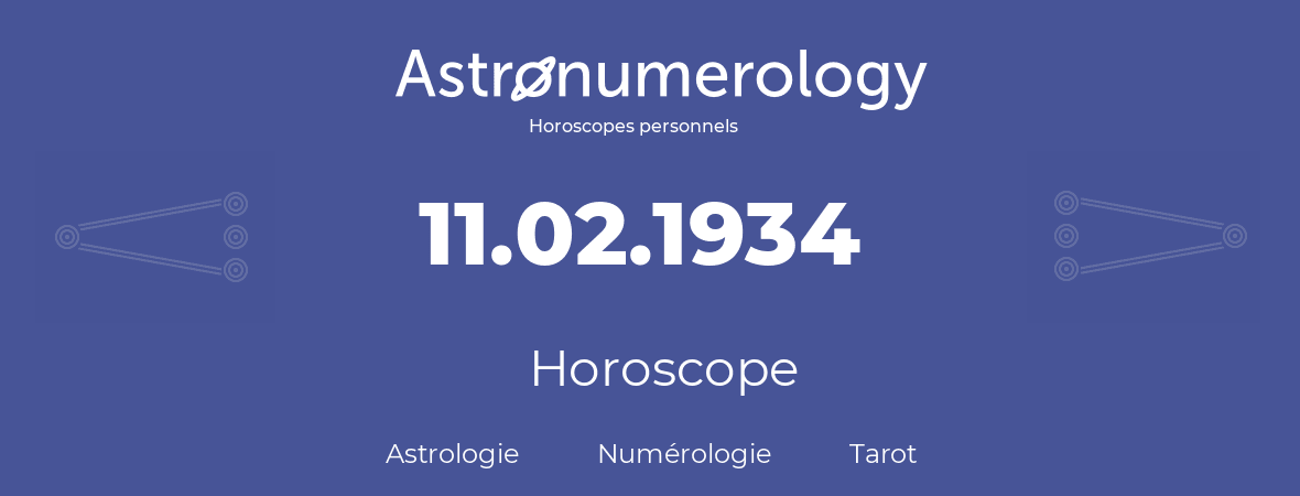 Horoscope pour anniversaire (jour de naissance): 11.02.1934 (11 Février 1934)