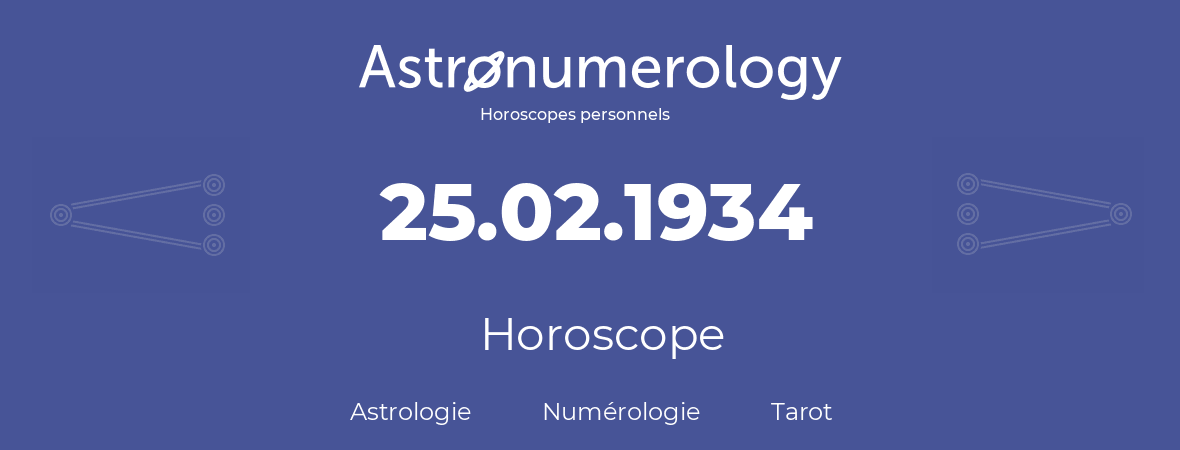 Horoscope pour anniversaire (jour de naissance): 25.02.1934 (25 Février 1934)