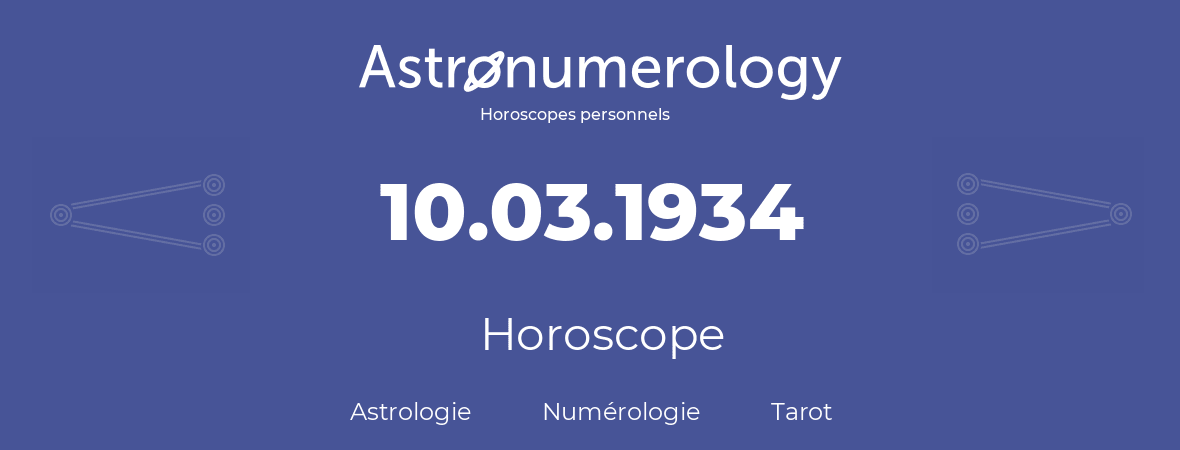 Horoscope pour anniversaire (jour de naissance): 10.03.1934 (10 Mars 1934)