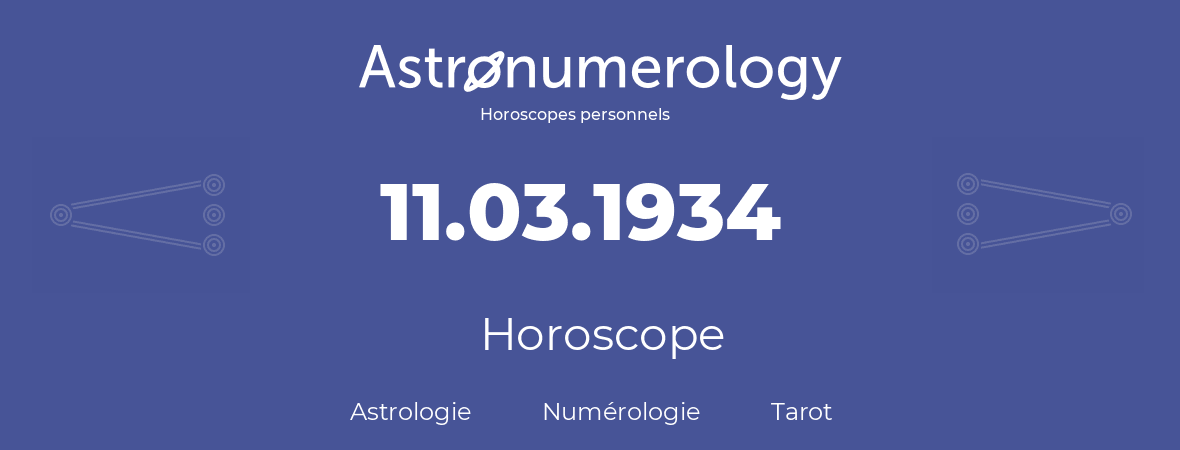 Horoscope pour anniversaire (jour de naissance): 11.03.1934 (11 Mars 1934)