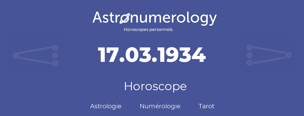 Horoscope pour anniversaire (jour de naissance): 17.03.1934 (17 Mars 1934)