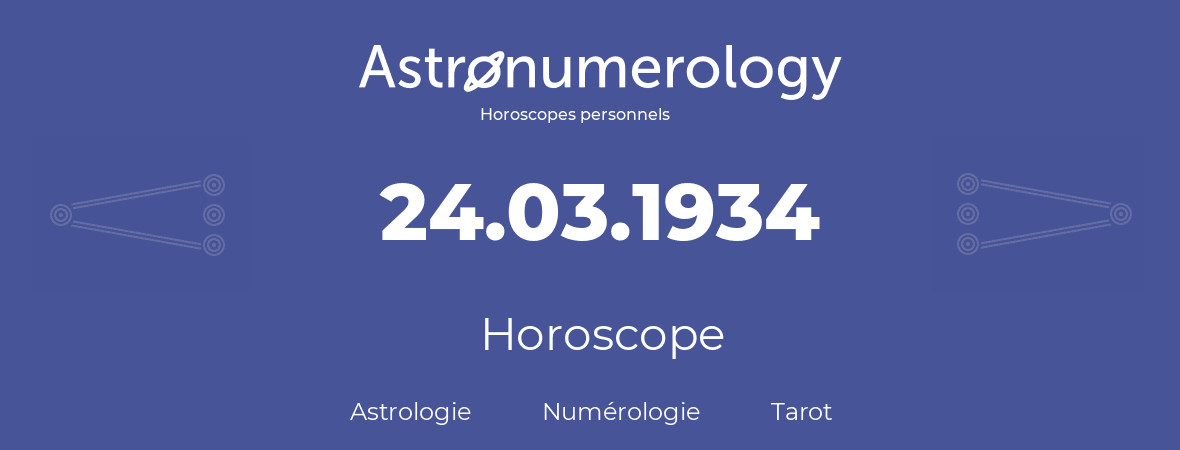 Horoscope pour anniversaire (jour de naissance): 24.03.1934 (24 Mars 1934)