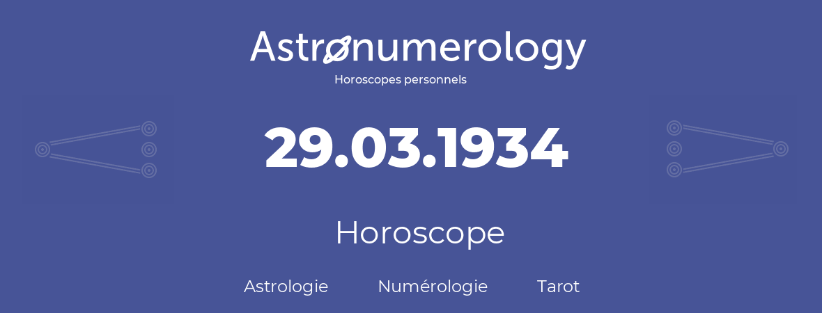 Horoscope pour anniversaire (jour de naissance): 29.03.1934 (29 Mars 1934)