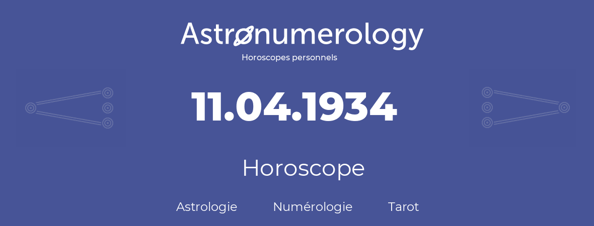 Horoscope pour anniversaire (jour de naissance): 11.04.1934 (11 Avril 1934)