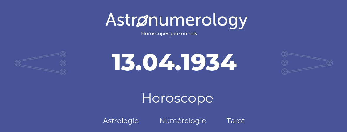 Horoscope pour anniversaire (jour de naissance): 13.04.1934 (13 Avril 1934)
