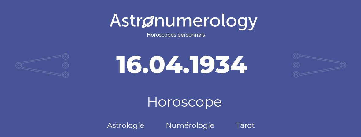 Horoscope pour anniversaire (jour de naissance): 16.04.1934 (16 Avril 1934)