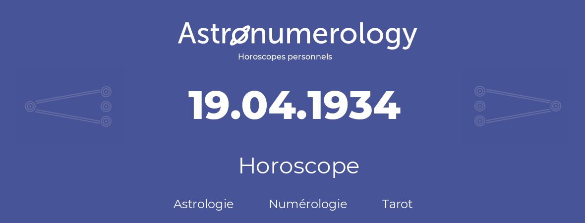 Horoscope pour anniversaire (jour de naissance): 19.04.1934 (19 Avril 1934)
