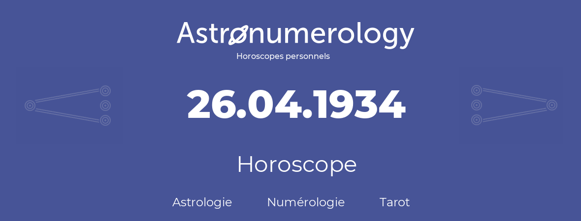 Horoscope pour anniversaire (jour de naissance): 26.04.1934 (26 Avril 1934)