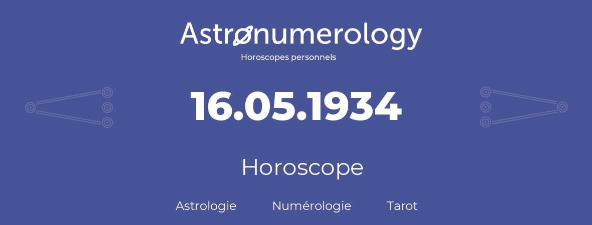 Horoscope pour anniversaire (jour de naissance): 16.05.1934 (16 Mai 1934)