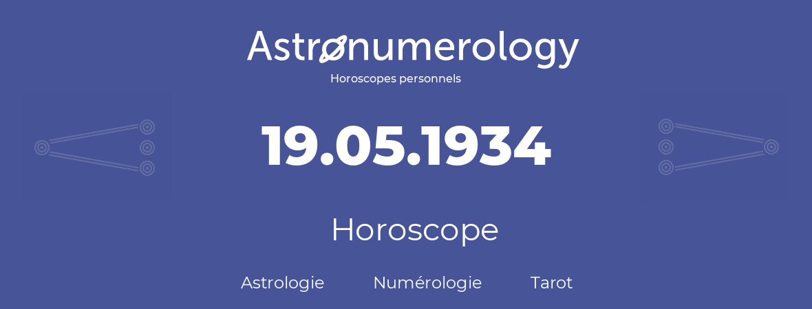 Horoscope pour anniversaire (jour de naissance): 19.05.1934 (19 Mai 1934)