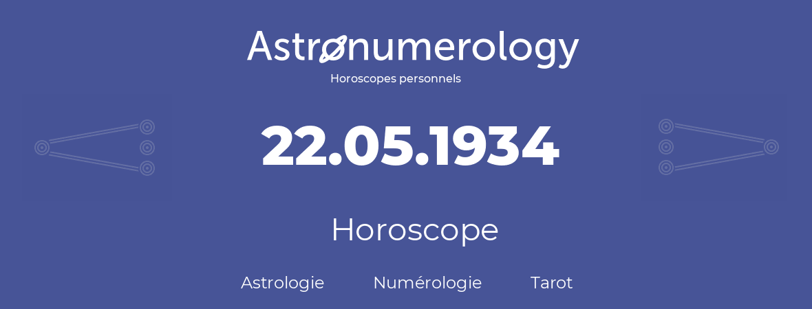 Horoscope pour anniversaire (jour de naissance): 22.05.1934 (22 Mai 1934)