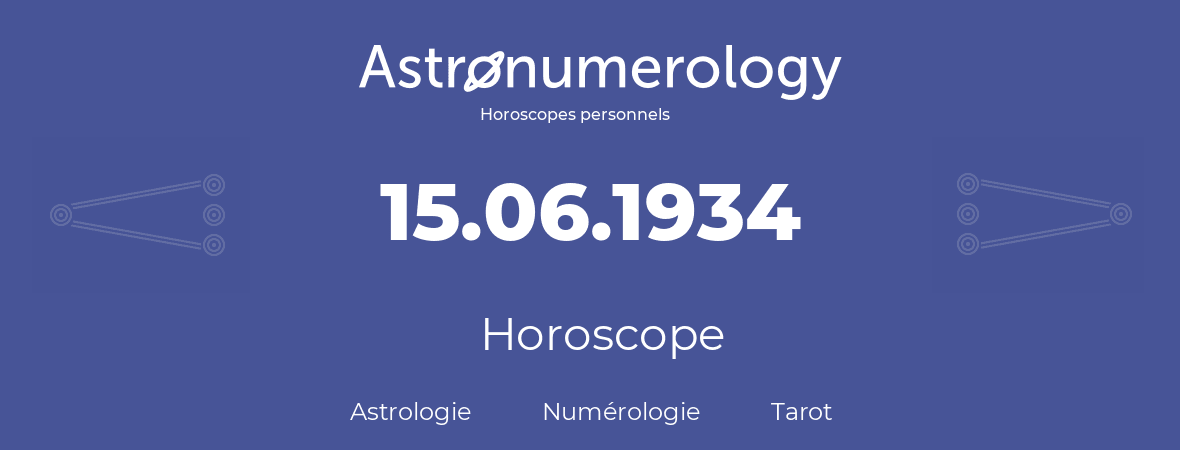 Horoscope pour anniversaire (jour de naissance): 15.06.1934 (15 Juin 1934)