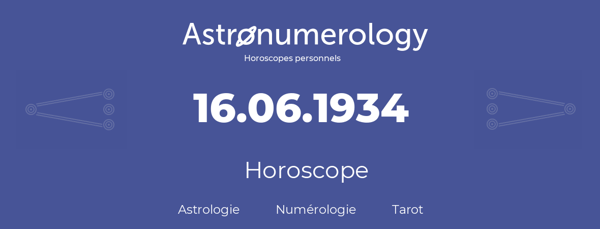Horoscope pour anniversaire (jour de naissance): 16.06.1934 (16 Juin 1934)