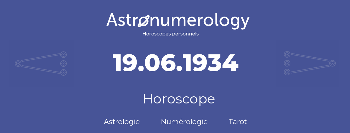Horoscope pour anniversaire (jour de naissance): 19.06.1934 (19 Juin 1934)