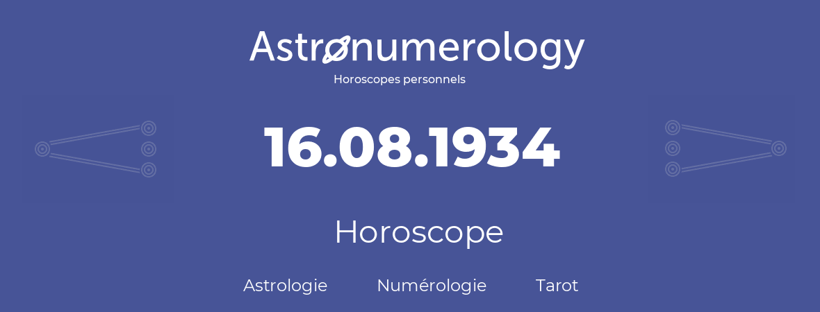 Horoscope pour anniversaire (jour de naissance): 16.08.1934 (16 Août 1934)