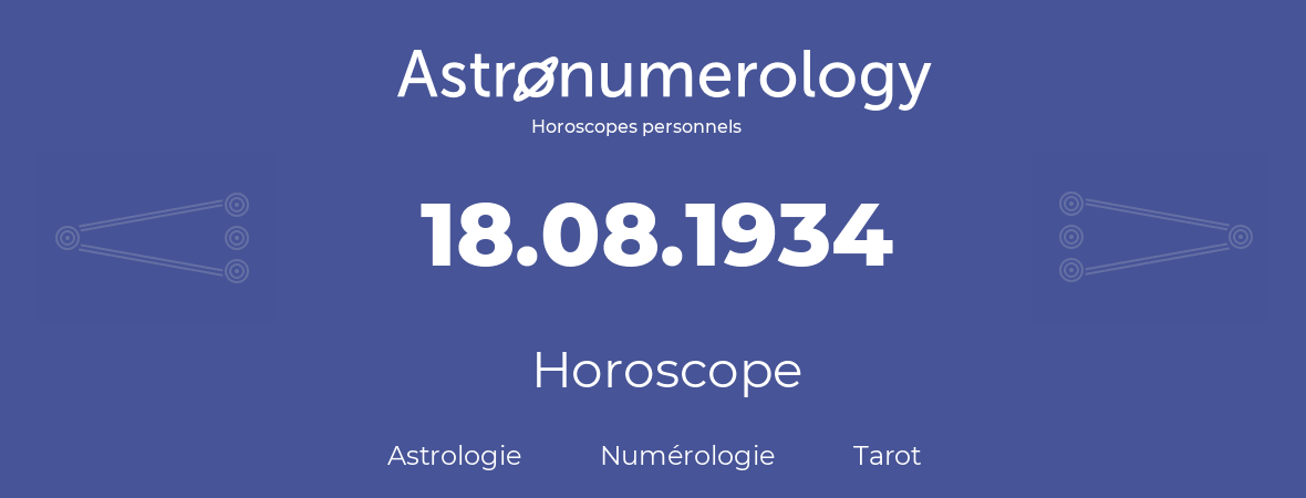 Horoscope pour anniversaire (jour de naissance): 18.08.1934 (18 Août 1934)