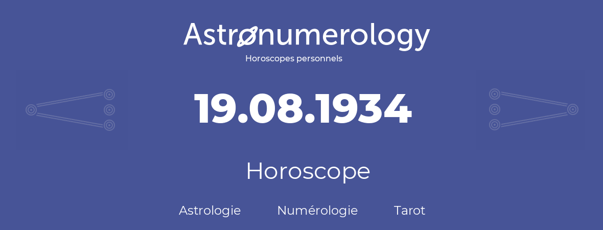 Horoscope pour anniversaire (jour de naissance): 19.08.1934 (19 Août 1934)