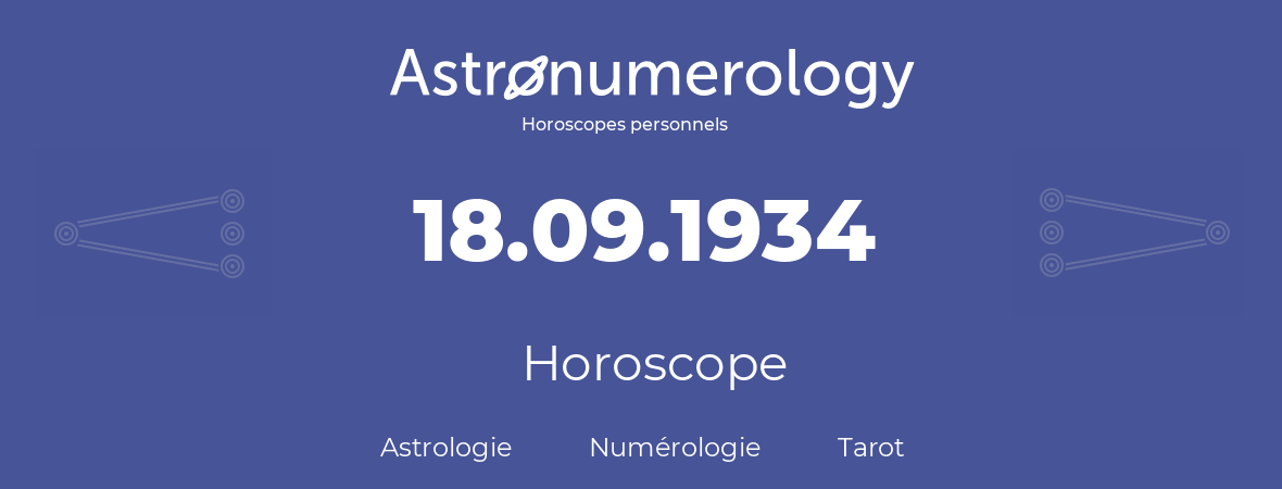 Horoscope pour anniversaire (jour de naissance): 18.09.1934 (18 Septembre 1934)